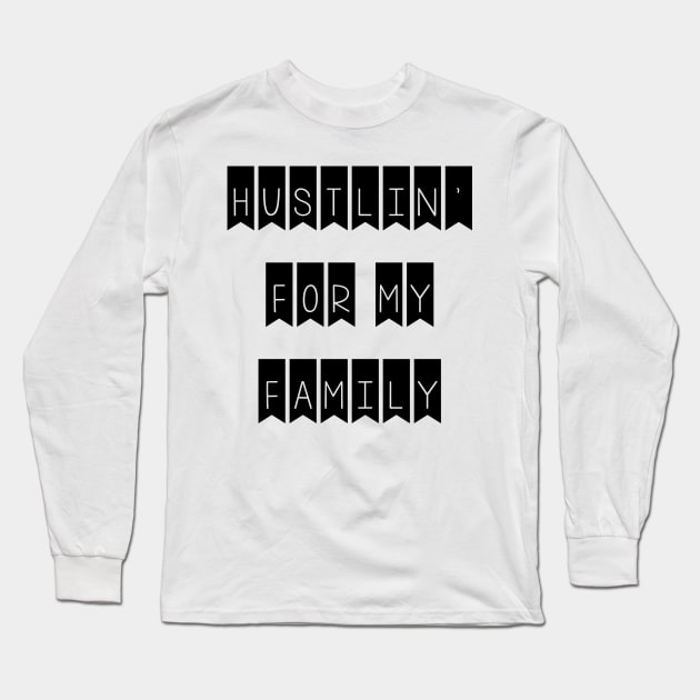 hustling for my family Long Sleeve T-Shirt by thehollowpoint